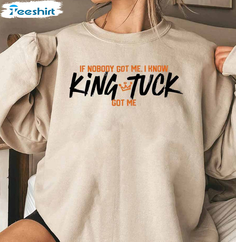 If Nobody Got Me I Know King Tuck Got Me Shirt - Houston Astros Unisex T- shirt Tee Tops