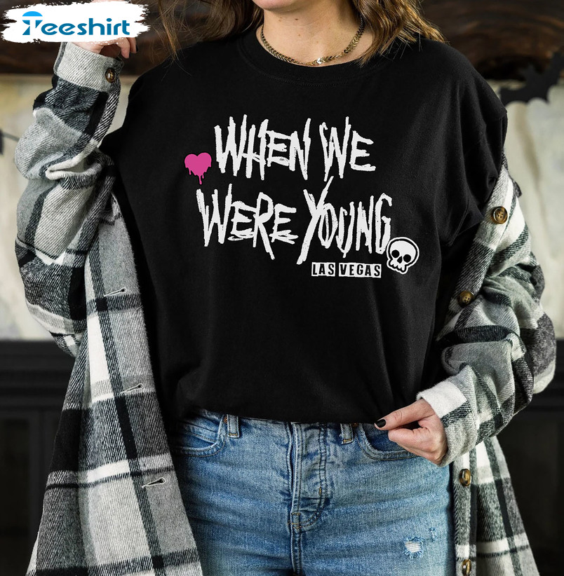 When We Were Young Las Vegas Trendy Sweatshirt Crewneck