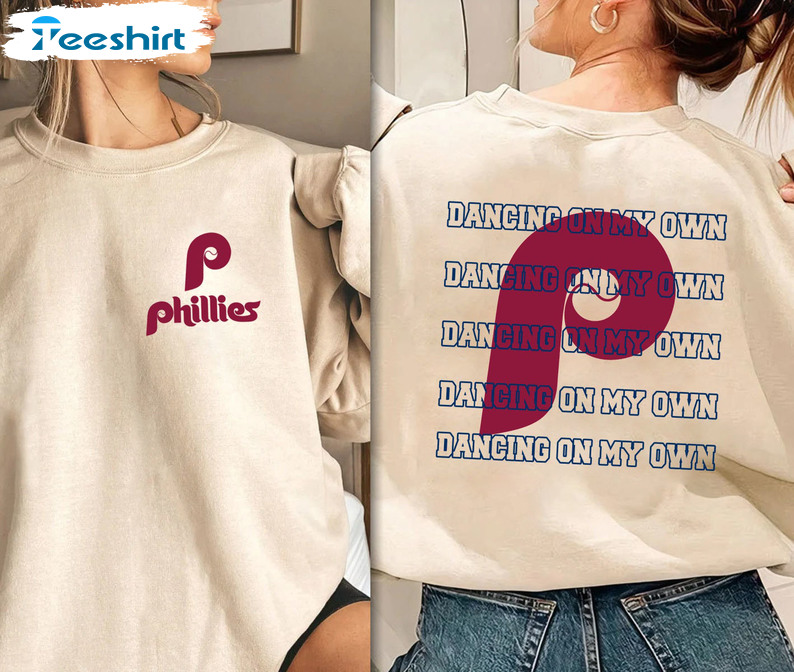 Dancing On My Own Phillies Shirt - Philadelphia Baseball World Series Sweatshirt Tee Tops