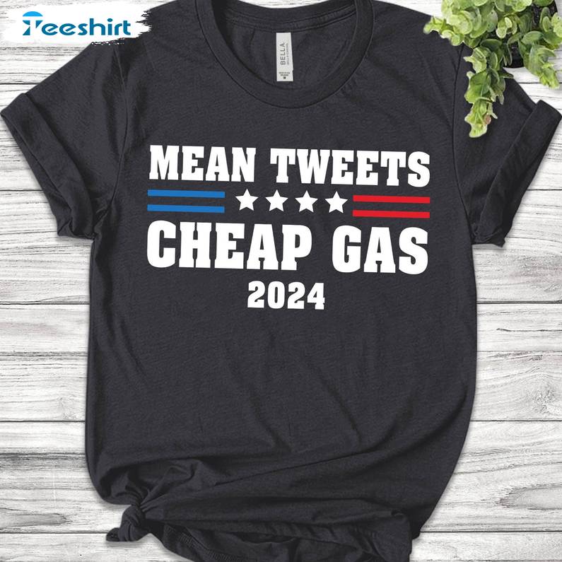 Mean Tweets And Cheap Gas 2024 Shirt - Pro Trump 2024 Short Sleeve Tee Tops