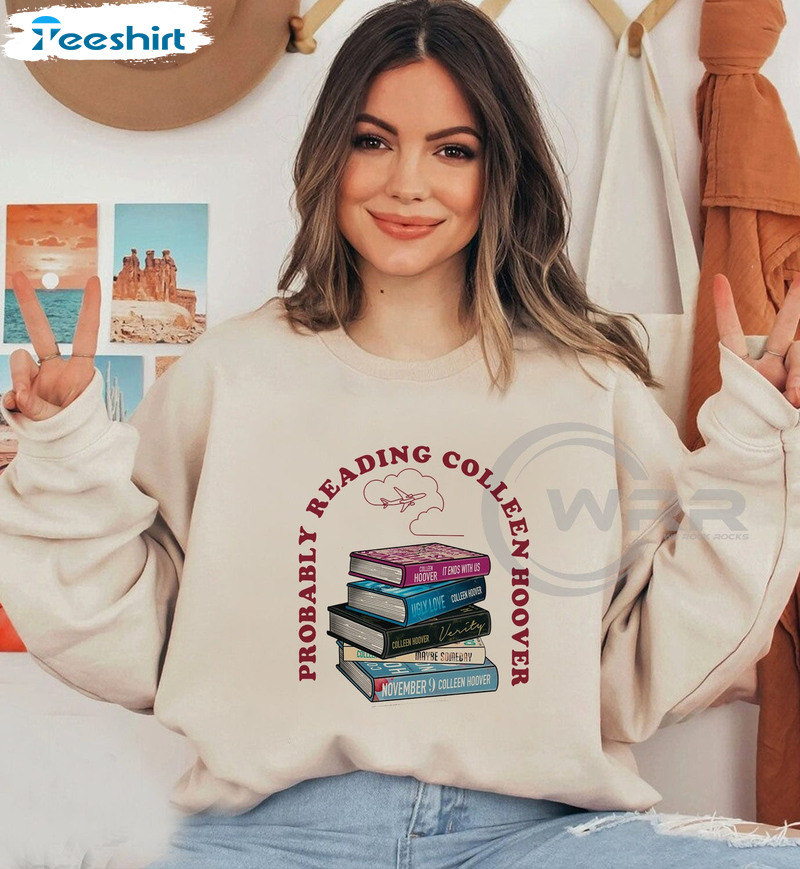 Probably Reading Colleen Hoover Shirt - It Ends With Us Short Sleeve Sweater