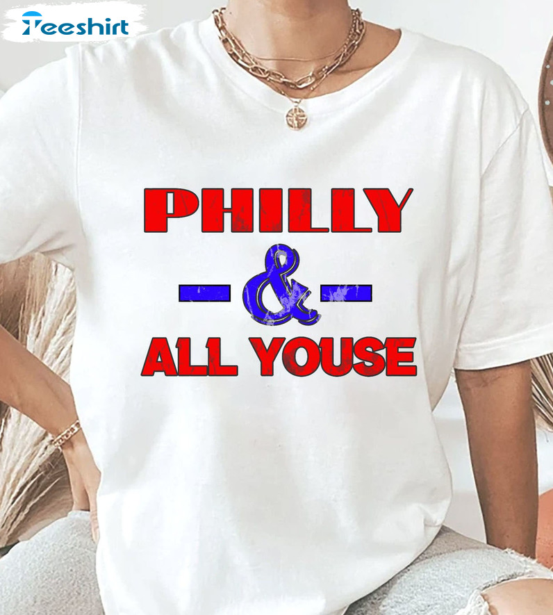 Philly Vs All Youse Shirt - Philadelphia Slang Unisex T-shirt Sweatshirt