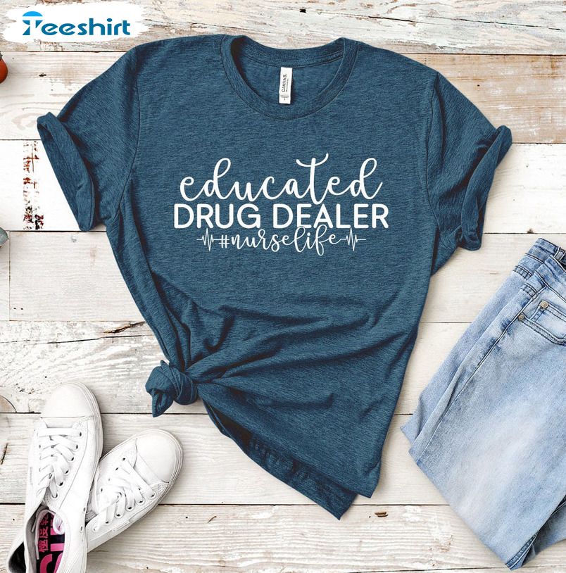 Educated Drug Dealer Nurse Life Shirt - Christmas Nurse Life Sweater Short Sleeve