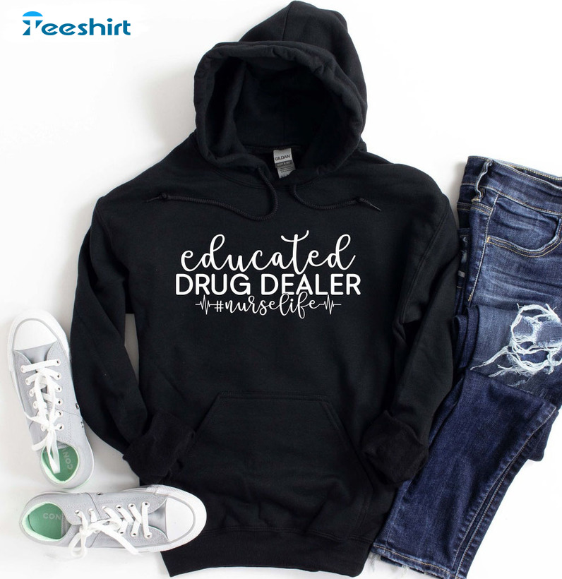 Educated Drug Dealer Nurse Life Shirt - Hero Nurse Life Long Sleeve Tee Tops