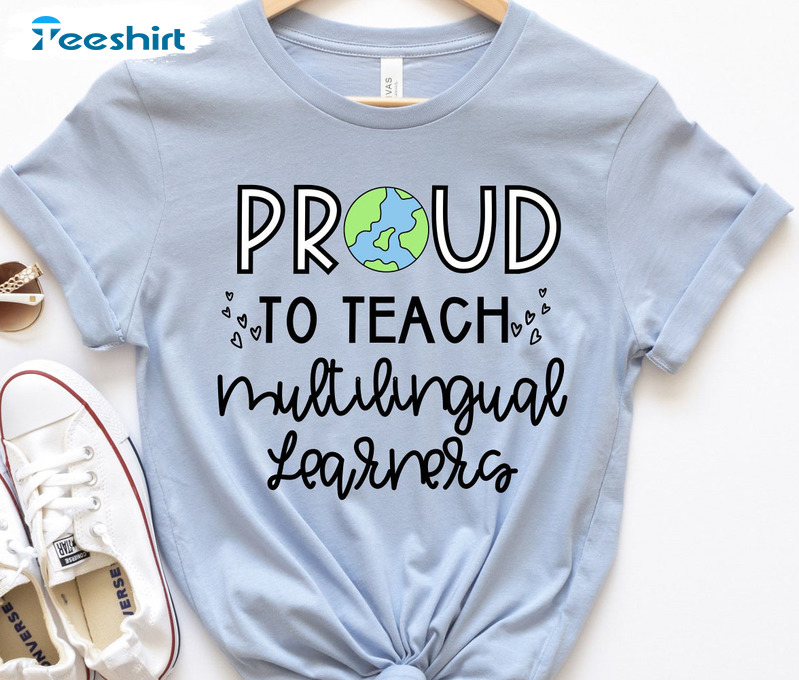 Proud To Teach Multilingual Learners Trendy Sweatshirt Short Sleeve