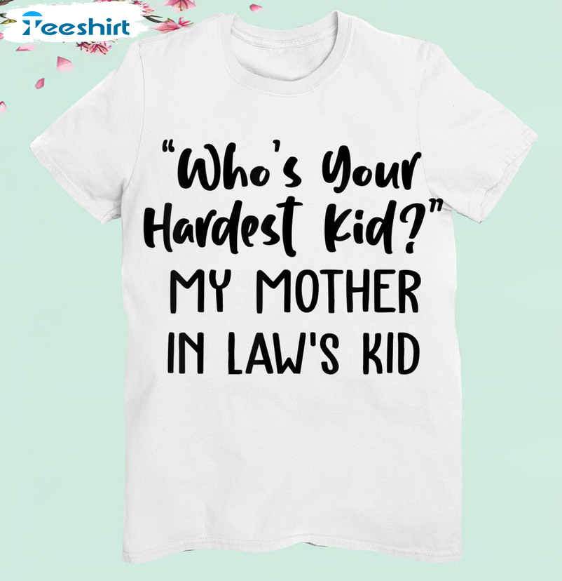 Who's Your Hardest Kid Shirt - My Mother In Laws Kid Sweater Short Sleeve