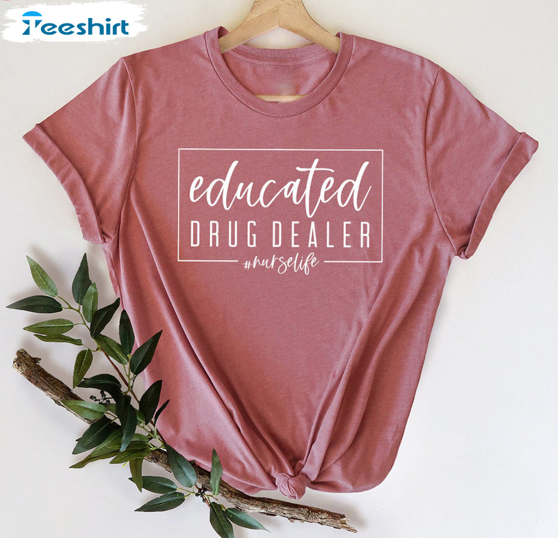 Educated Drug Dealer Nurselife Shirt - Nursing School Crewneck Unisex Hoodie