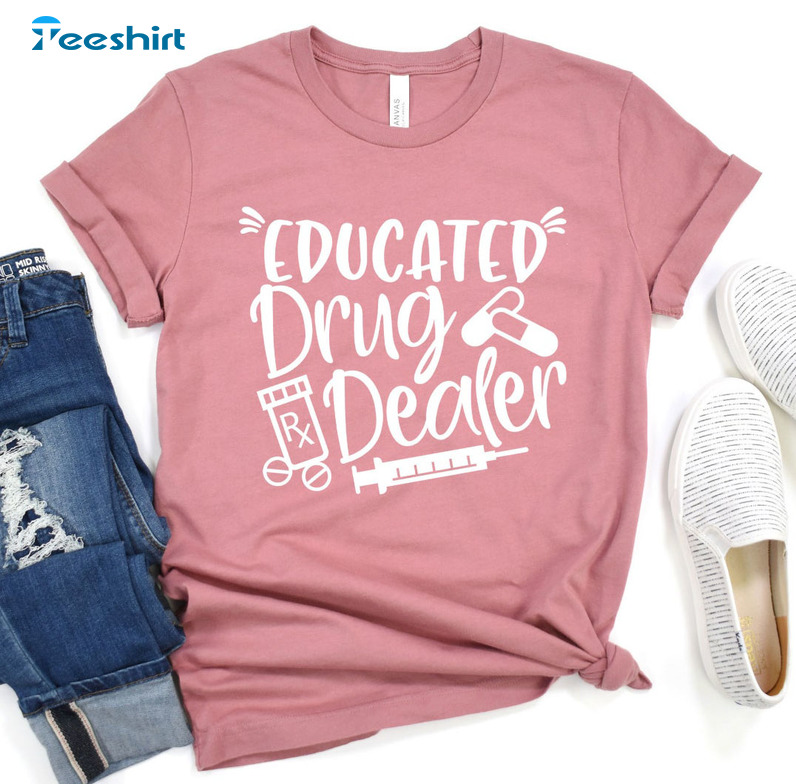 Educated Drug Dealer Shirt - Nurse Life Sweater Long Sleeve