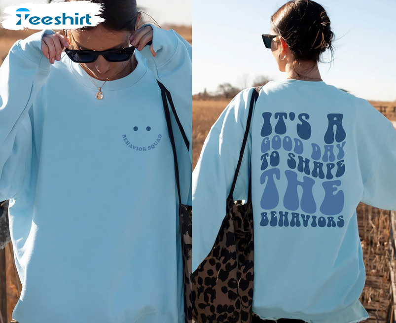 It's A Good Day To Shape The Behaviors Shirt - Behavior Analyst Unisex Hoodie Tee Tops