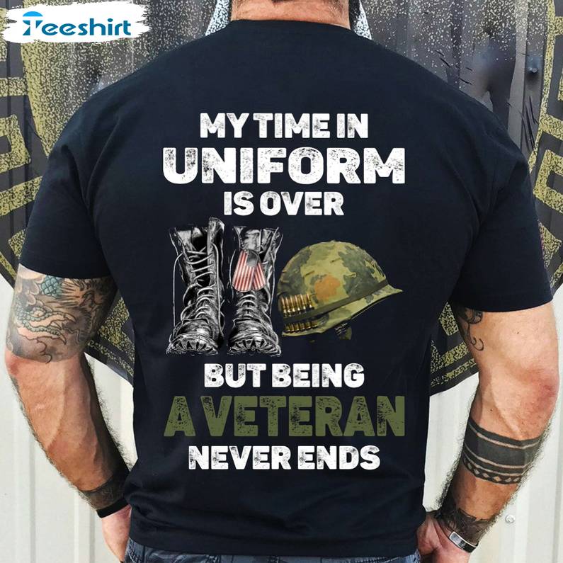 My Time In Uniform Is Over But Being A Veteran Never Ends Trendy Sweatshirt Unisex Hoodie