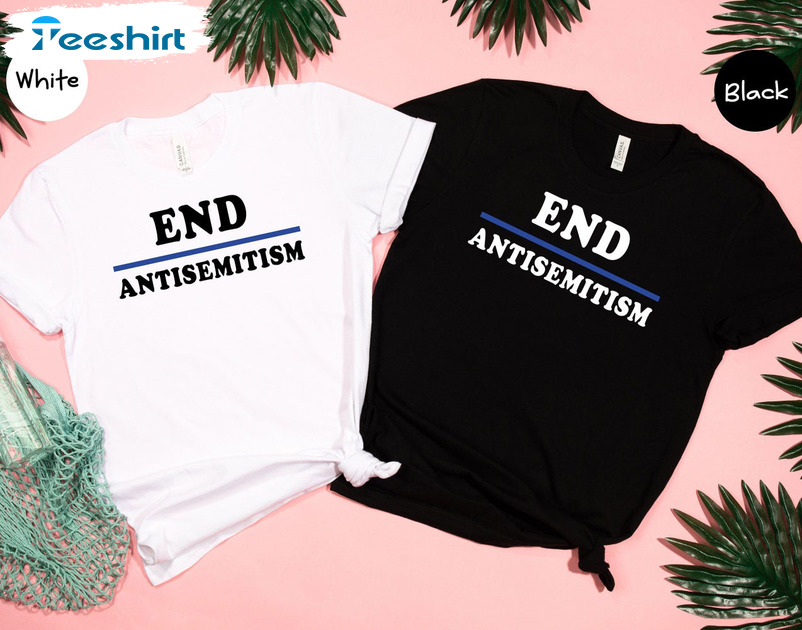 End Antisemitism Shirt - Stop Racism Unisex Hoodie Tee Tops