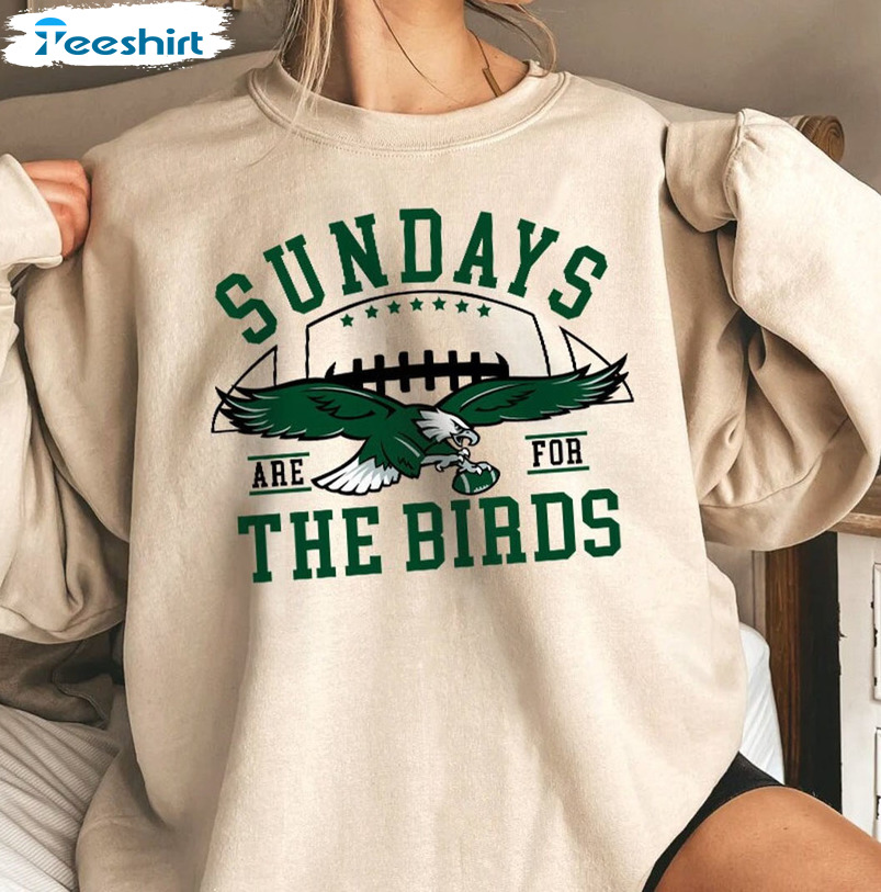 Sundays Are For The Birds Eagles Shirt - Philadelphia Football Unisex Hoodie Crewneck