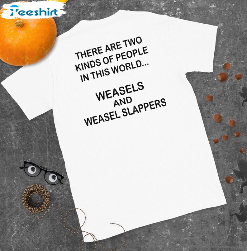 There Are Two Kinds Of People In This World Shirt - Weasels And Weasel Slappers Sweatshirt