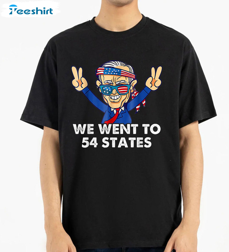 We Went To 54 States Shirt - President Biden Unisex T-shirt Crewneck