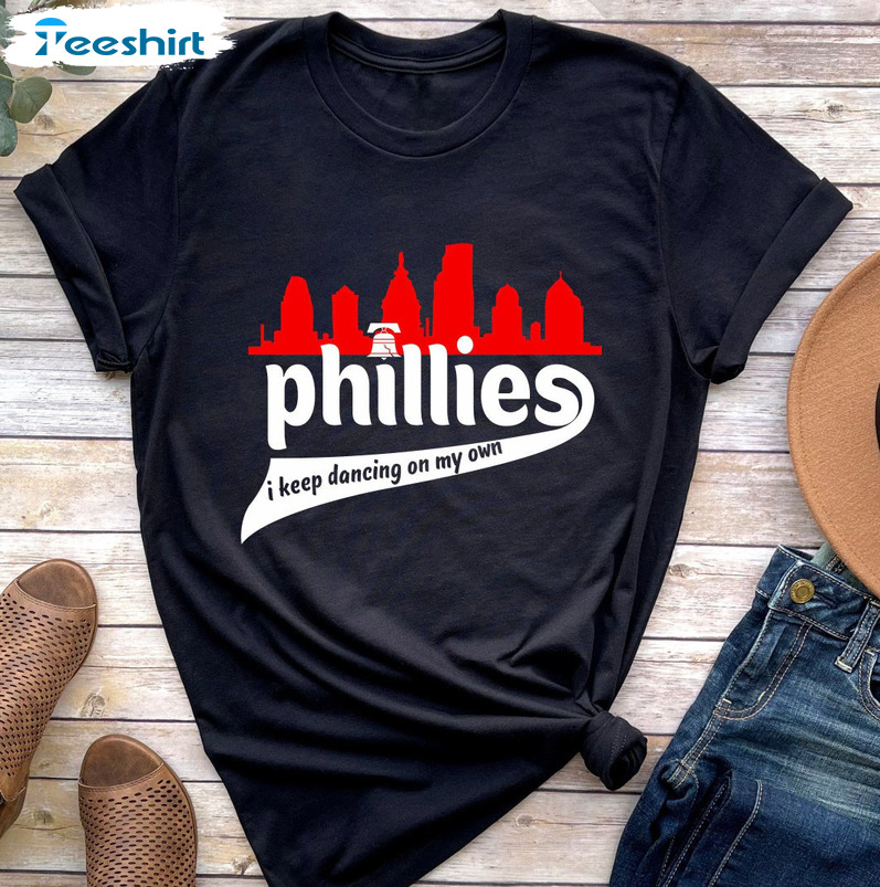 Phillies I Keep Dancing On My Own Shirt - Philadelphia Baseball Team Unisex T-shirt Crewneck