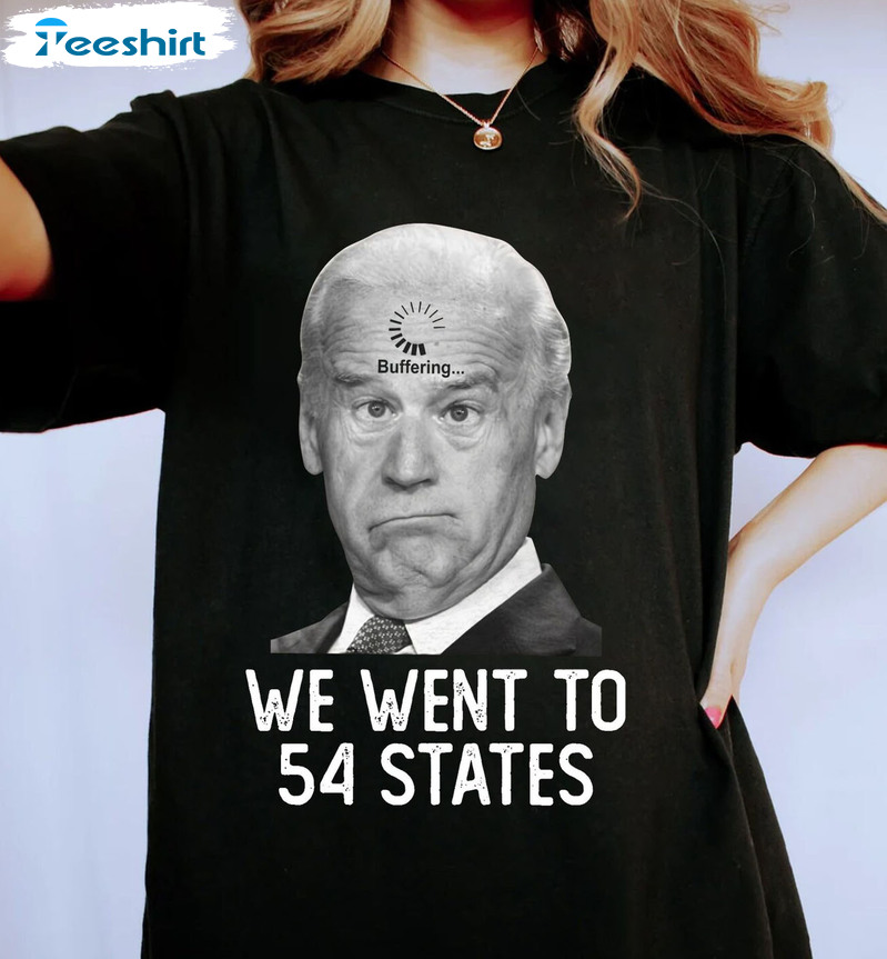 We Went To 54 States Shirt - President Biden Sweatshirt Unisex Hoodie