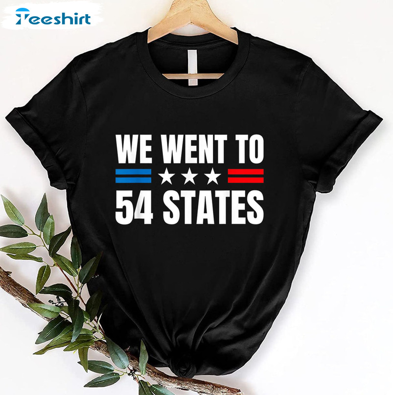 We Went To 54 States Shirt - President Biden Gaff Sweatshirt Short Sleeve