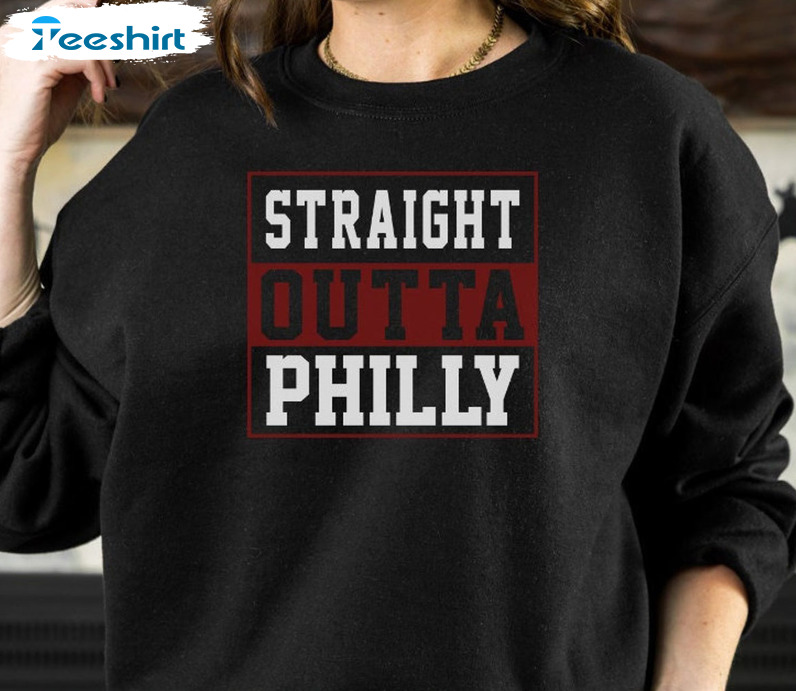 Straight Outta Philly Shirt - Philadelphia Phillies Sweatshirt Short Sleeve