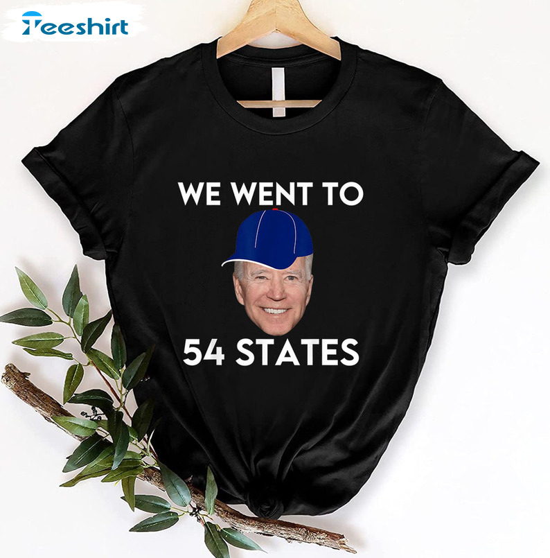 We Went To 54 States Shirt - Funny President Biden Gaff Quote Long Sleeve Sweater