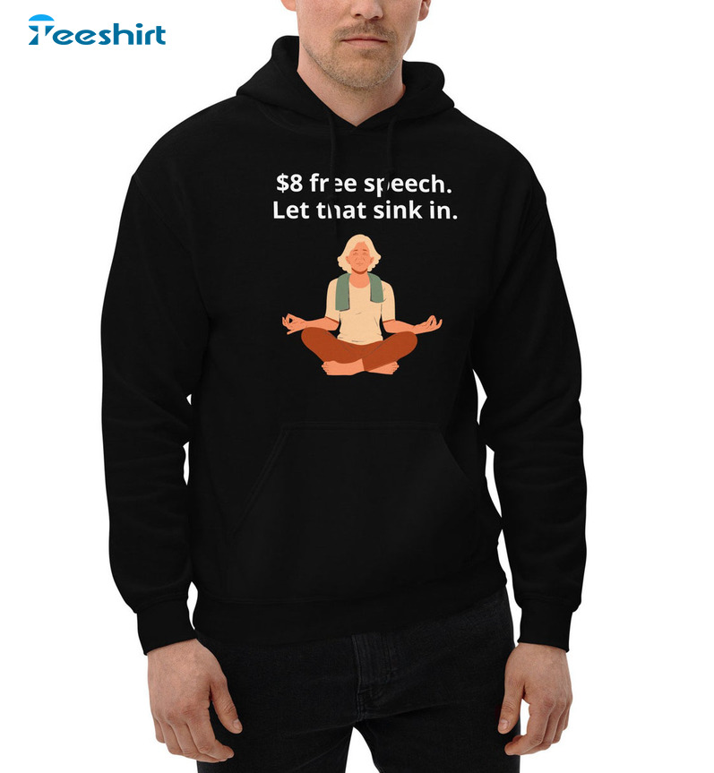 8 Dollar Free Speech Let That Sink In Trendy Short Sleeve Unisex Hoodie