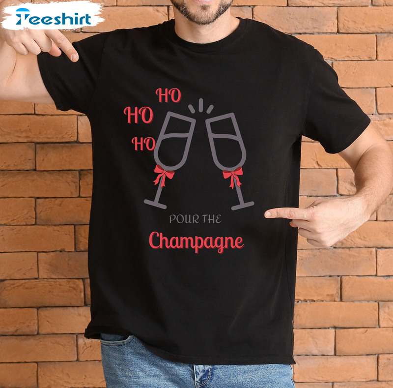 Pour The Champagne Ho Ho Ho Shirt - Christmas Champagne Unisex Hoodie Sweatshirt