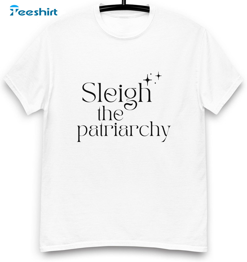 Sleigh The Patriarchy Shirt - Trendy Festive Christmas Unisex Hoodie Short Sleeve