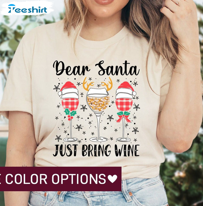 Dear Santa Just Bring Wine Shirt - Christmas Wine Short Sleeve Crewneck