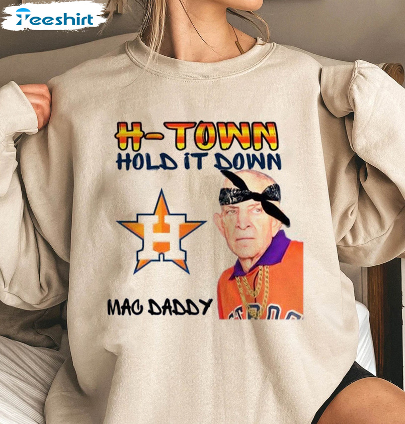 H Town Hold It Down Mac Daddy Shirt - Mattress Mack Sweatshirt Short Sleeve
