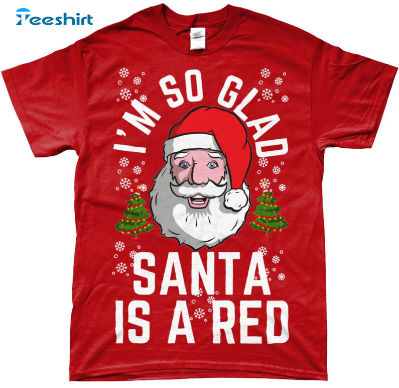 I'm So Glad Santa Is A Red Shirt - Liverpool Fc Christmas Crewneck Unisex T-shirt