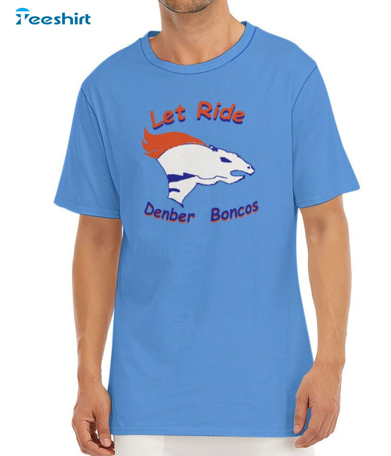 Shirt: broncos Country Lets Ride Parodymen's O-neck T-shirt 190GSM Cotton 