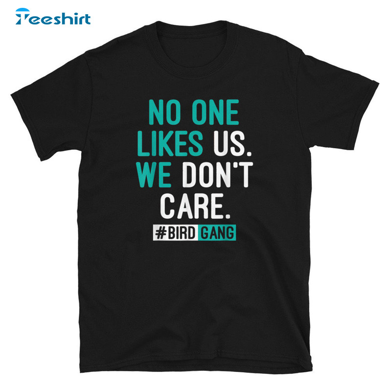 No One Likes Us We Don't Care Shirt - Bird Gang Unisex T-shirt Unisex Hoodie