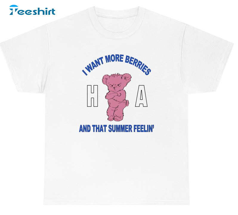 I Want More Berries Ha And That Summer Feelin' Shirt - Harry Bear Sweatshirt Crewneck