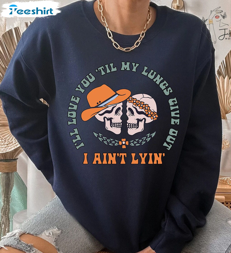 I’ll Love You Till My Lungs Give Out I Ain't Lyin Unisex Hoodie Sweatshirt