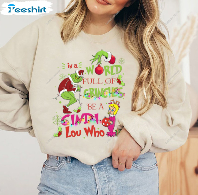 In A World Of Grinches Be A Cindy Lou Who Shirt - Christmas Sweatshirt Crewneck