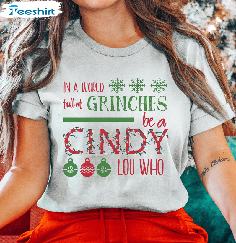 In A World Full Of Grinches Be A Cindy Lou Shirt - Christmas Sweater Hoodie