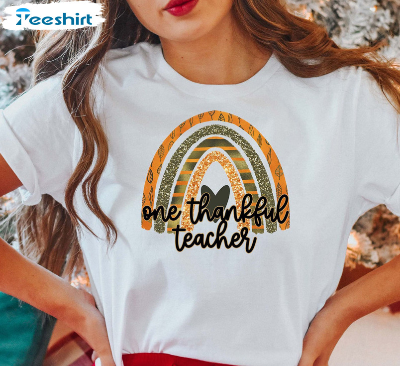 One Thankful Teacher Shirt, Gifts Thankful Rainbow Sweatshirt, Hoodie, Long Sleeve