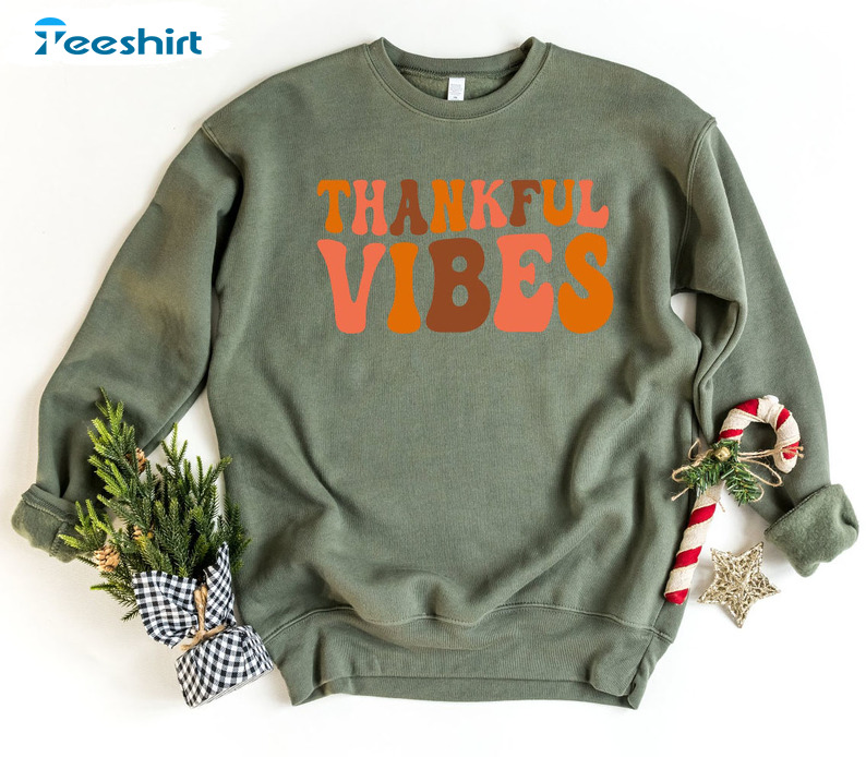 Thankful Vibes Shirt, Grateful Sweatshirt Thanksgiving Dinner