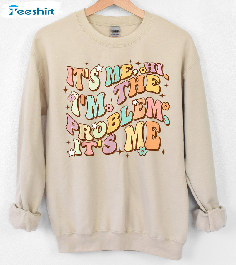 Taylor Swift Sweater, It's Me Hi I'm The Problem It's Me Sweatshirt, Hoodie, Long Sleeve