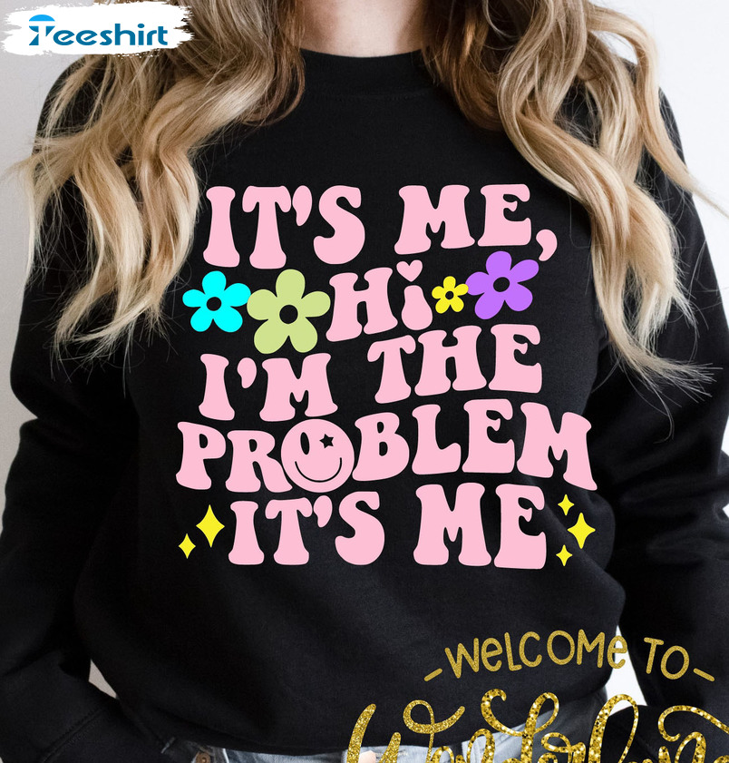 It's Me I'm The Problem It's Me Shirt, Anti Hero Sweatshirt Midnights Taylor Pullover