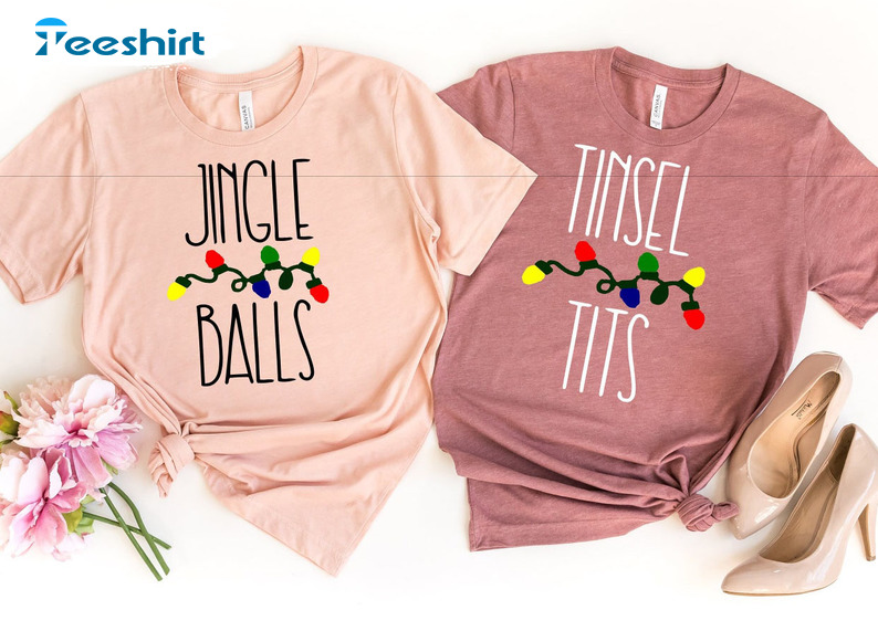 Jingle Balls And Tinsel Tits Shirt - Funny Couples Christmas Unisex T-shirt Sweatshirt