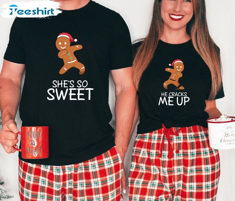 She's So Sweet Shirt - He Cracks Me Up Christmas Crewneck Unisex T-shirt