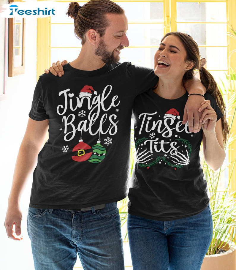 Jingle Balls Tinsel Tits Shirt Funny Christmas Couples Tee Tops Unisex T Shirt