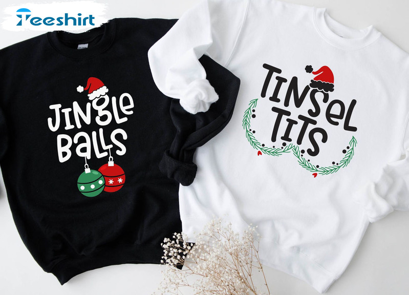 Jingle Balls Tinsel Tits Sweatshirt - Christmas Matching Couple Tee Tops Hoodie