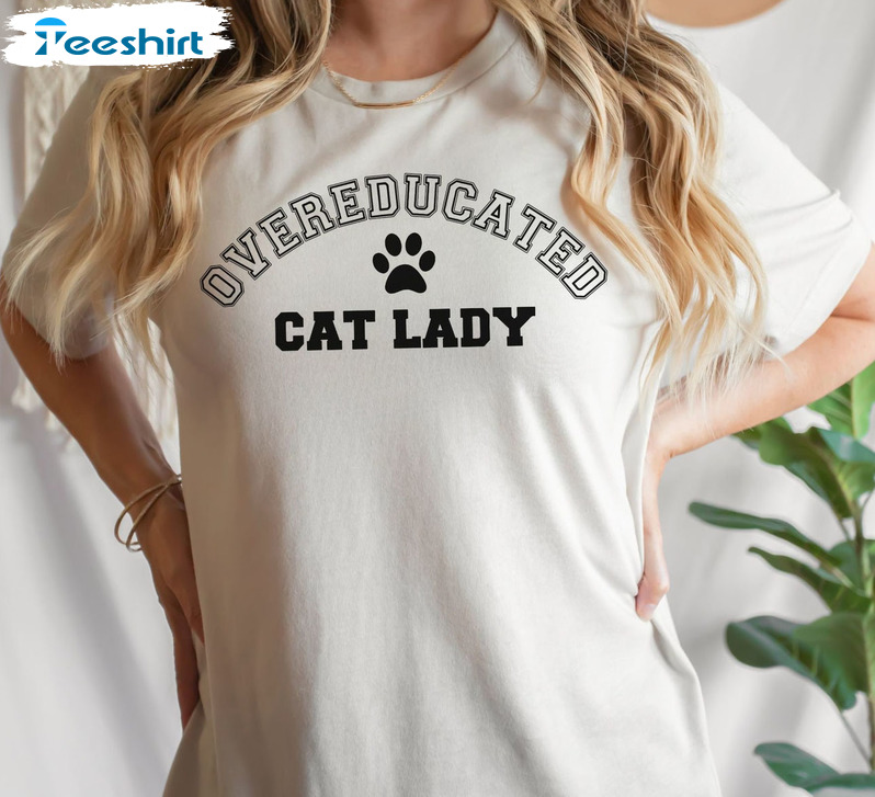 Overeducated Cat Lady Shirt - Feminist Leftist Liberal Sweater Unisex Hoodie