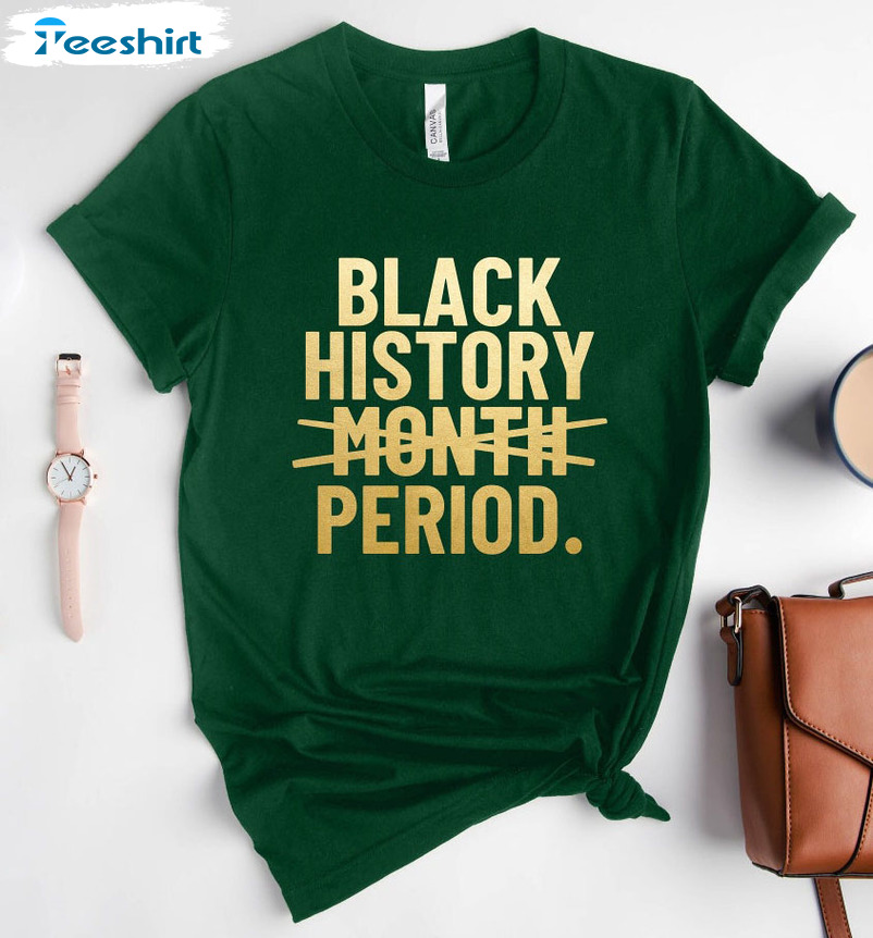 Black History Month Period Shirt - Black Lives Matter Unisex T-shirt Hoodie