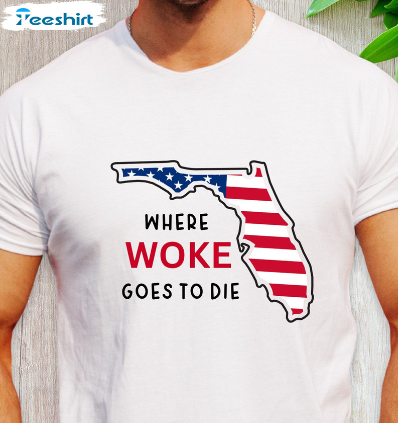 Where Woke Goes To Die Shirt - Florida Sweater Unisex T-shirt