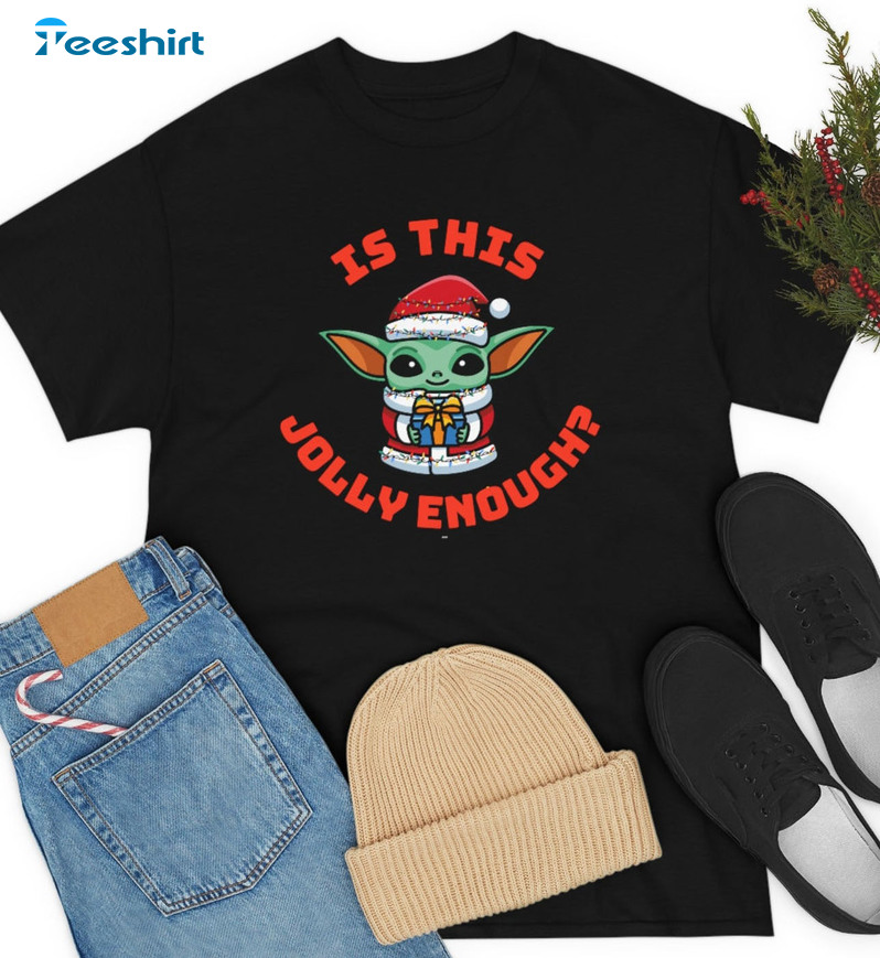 Is This Jolly Enough Shirt - Baby Yoda Christmas Sweatshirt Short Sleeve