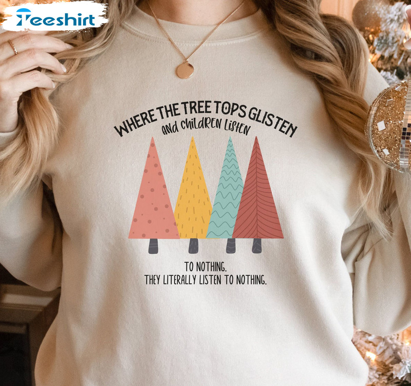 Tree Tops Glisten And Children Listen To Nothing Trendy Unisex T-shirt Hoodie