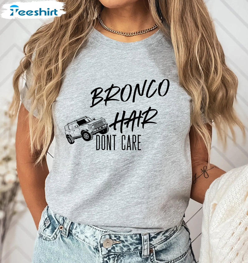 Bronco Hair Dont Care Shirt - Trendy Tee Tops Sweatshirt