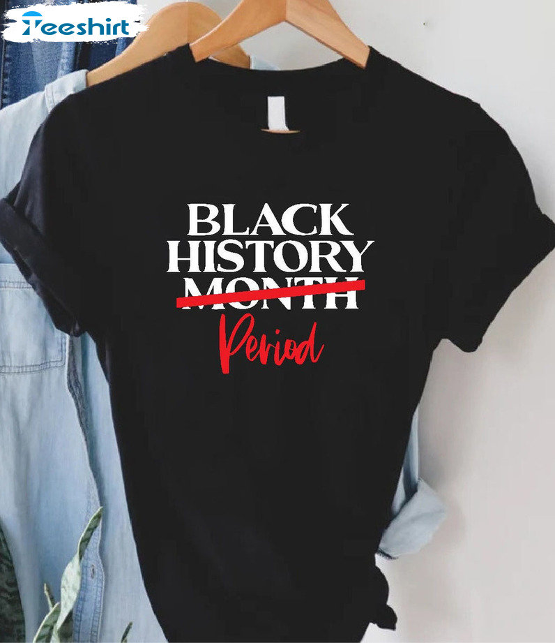 Black History Month Period Shirt - Black Freedom Unisex T-shirt Tee Tops